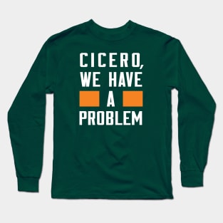 Cicero - We Have A Problem Long Sleeve T-Shirt